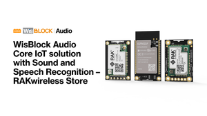 WisBlock Audio Core IoT solution with Sound and Speech Recognition